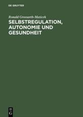 Selbstregulation, Autonomie Und Gesundheit - Ronald Grossarth-Maticek (author), Peter Schmidt (foreword), Helm Stierlin (foreword)
