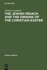 The Jewish Pesach and the Origins of the Christian Easter - Clemens Leonhard