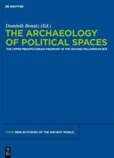 The Archaeology of Political Spaces - Archaeology of the Upper Mesopotamian Piedmont in the Second Millennium BC (Workshop), Dominik Bonatz (editor), Topoi (Research network)