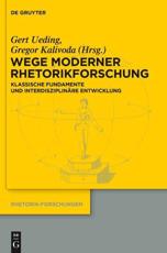 Wege Moderner Rhetorikforschung - Gert Ueding (editor), Gregor Kalivoda (editor)