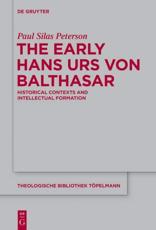 The Early Hans Urs Von Balthasar - Paul Silas Peterson