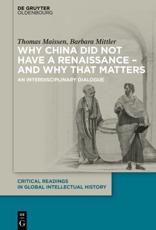 Why China Did Not Have a Renaissance - And Why That Matters - Thomas Maissen, Barbara Mittler