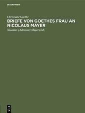 Briefe Von Goethes Frau an Nicolaus Mayer - Christiane Goethe (author), Nicolaus [Adressat] Mayer (editor)