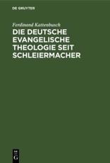 Die Deutsche Evangelische Theologie Seit Schleiermacher - Ferdinand Kattenbusch