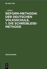 Reform-Methodik Der Deutschen Volksschule, 1. Die Schreiblese-Methode - Kilian