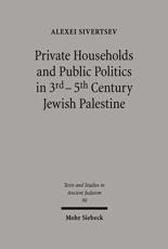 Private Households and Public Politics in 3Rd-5Th Century Jewish Palestine - Alexei Sivertsev