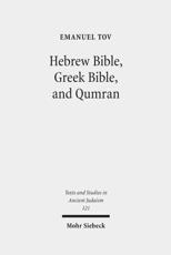 Hebrew Bible, Greek Bible, and Qumran - Emanuel Tov