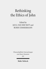 Rethinking the Ethics of John - Ruben Zimmermann (editor), Jan G van der Watt (editor)