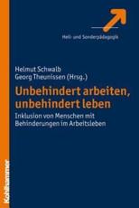 Unbehindert Arbeiten, Unbehindert Leben - Helmut Schwalb (editor), Georg Theunissen (editor)