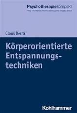 Korperorientierte Entspannungstechniken - Harald Freyberger (other), Claus Derra (author), Corinna Schilling (contributions)
