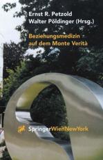 Beziehungsmedizin Auf Dem Monte Verita: 30 Jahre Psychosomatik in Ascona - Petzold, Ernst R.