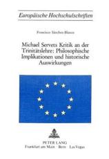 Michael Servets Kritik an Der Trinitatslehre: Philosophische Implikationen Und Historische Auswirkungen - Francisco SÃ¡nchez-Blanco (author)
