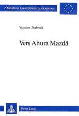 Vers Ahura Mazda - Yasmine Jhabvala