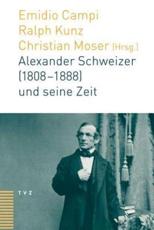 Alexander Schweizer (1808-1888) Und Seine Zeit - Emidio Campi (editor), Ralph Kunz (editor), Christian Moser (editor)