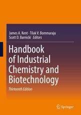Handbook of Industrial Chemistry and Biotechnology - James Albert Kent (editor), Tilak V. Bommaraju (editor), Scott D. Barnicki (editor)