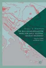 The Bulgarian-Byzantine Wars for Early Medieval Balkan Hegemony : Silver-Lined Skulls and Blinded Armies