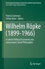 Wilhelm RÃ¶pke (1899-1966) : A Liberal Political Economist and Conservative Social Philosopher - Commun, Patricia
