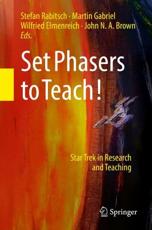 Set Phasers to Teach! - Stefan Rabitsch (editor), Martin Gabriel (editor), Wilfried Elmenreich (editor), John N.A. Brown (editor)