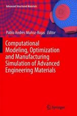 Computational Modeling, Optimization and Manufacturing Simulation of Advanced Engineering Materials - Pablo Andres Munoz-Rojas (editor)