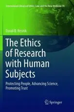 The Ethics of Research with Human Subjects : Protecting People, Advancing Science, Promoting Trust
