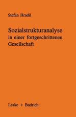 Sozialstrukturanalyse in Einer Fortgeschrittenen Gesellschaft: Von Klassen Und Schichten Zu Lagen Und Milieus - Hradil, Stefan