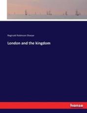 London and the kingdom - Sharpe, Reginald Robinson