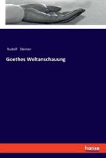 Goethes Weltanschauung - Steiner, Rudolf