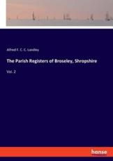 The Parish Registers of Broseley, Shropshire:Vol. 2