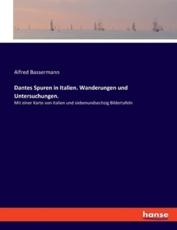 Dantes Spuren in Italien. Wanderungen Und Untersuchungen. - Alfred Bassermann