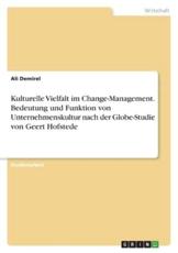 Kulturelle Vielfalt Im Change-Management. Bedeutung Und Funktion Von Unternehmenskultur Nach Der Globe-Studie Von Geert Hofstede - Ali Demirel