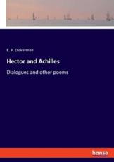 Hector and Achilles:Dialogues and other poems - Dickerman, E. P.