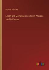 Leben und Meinungen des Herrn Andreas von Balthesser - Schaukal, Richard