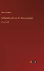 Soldans Geschichte Der Hexenprozesse - Heinrich Heppe