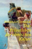 Das Privatleben der rÃ¶mischen Kaiser - Demandt, Alexander