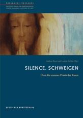 Silence. Schweigen - Andreas Beyer (editor), Laurent Le Bon (editor)