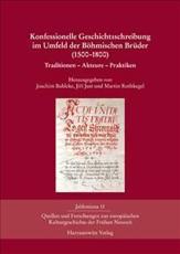 Konfessionelle Geschichtsschreibung Im Umfeld Der Bohmischen Bruder (1500-1800) - Joachim Bahlcke (editor), Jiri Just (editor), Martin Rothkegel (editor)