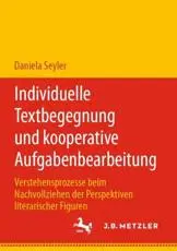 Individuelle Textbegegnung und kooperative Aufgabenbearbeitung : Verstehensprozesse beim Nachvollziehen der Perspektiven literarischer Figuren