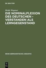 Die Nominalflexion Des Deutschen - Verstanden Als Lerngegenstand - Heide Wegener