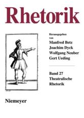 Theatralische Rhetorik - Manfred Beetz (editor), Joachim Dyck (editor), Wolfgang Neuber (editor), Peter Oesterreich (editor), Gert Ueding (editor)