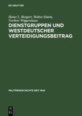 Dienstgruppen Und Westdeutscher Verteidigungsbeitrag - Heinz L. Borgert, Walter StÃ¼rm, Norbert Wiggershaus