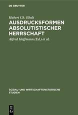Ausdrucksformen Absolutistischer Herrschaft - Hubert Ch. Ehalt (author), Alfred Hoffmann (editor), Michael Mitterauer (editor)