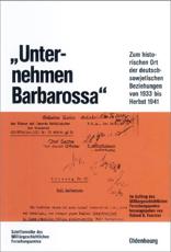 "Unternehmen Barbarossa": Zum historischen Ort der deutsch-sowjetischen Beziehungen von 1933 bis Herbst 1941 (Beiträge zur Militärgeschichte, 40, Band 40)