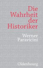 Die Wahrheit Der Historiker - Werner Paravicini