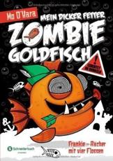 Mein dicker fetter Zombie-Goldfisch, Band 04 - O'Hara, Mo
