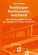 FestkÃ¶rper-Kontinuumsmechanik : Von den Grundgleichungen zur LÃ¶sung mit Finiten Elementen - Parisch, Horst