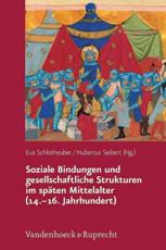 Soziale Bindungen Und Gesellschaftliche Strukturen Im Spaten Mittelalter (14.-16. Jahrhundert) - Eva Schlotheuber (editor), Hubertus Seibert (editor)