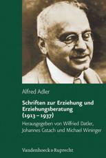 Schriften Zur Erziehung Und Erziehungsberatung (1913-1937) - Alfred Adler (author), Univ.-Prof. Dr. Wilfried Datler (editor), Prof. Dr. Johannes Gstach (editor), Dr. Michael Wininger (editor), Dr. phil. Karl Heinz Witte (series editor)