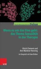 Wenn Es Um Das Eine Geht - Ulrich Clement (author), Ann-Marlene Henning (author), Uwe Britten (editor)