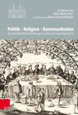 Politik - Religion - Kommunikation - Prof. Dr. Horst Carl (contributions), Konstantin Enge (contributions), Prof. Dr. Armin Kohnle (contributions), Beate Kusche (contributions), Prof. Dr. Thomas Lau (contributions), Ulrike Ludwig (contributions), Prof. Dr. Harriet Rudolph (contributions), Prof. Dr. Georg Schmidt (contributions), Dr. Christopher Voigt-Goy (contributions), Prof. Dr. Klaus Unterburger (contributions), PD Dr. Christian Volkmar Witt (contributions), Dr. Jan Martin Lies (editor), Dr. Stefan Michel (editor)