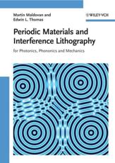 Periodic Materials and Interference Lithography for Photonics, Phononics and Mechanics - Martin Maldovan, Edwin L. Thomas